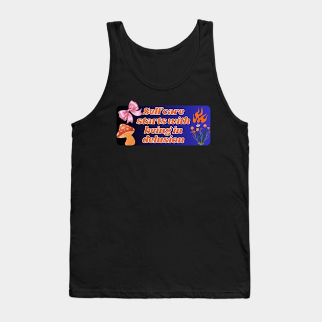 self care start with being in delusion pt3 Tank Top by cloudviewv2
